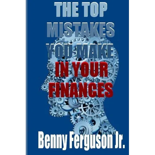 The Top Mistakes You Make In Your Finances - Paperback