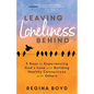 Leaving Loneliness Behind: 5 Keys to Experiencing God's Love and Building Healthy Connections with Others - Paperback