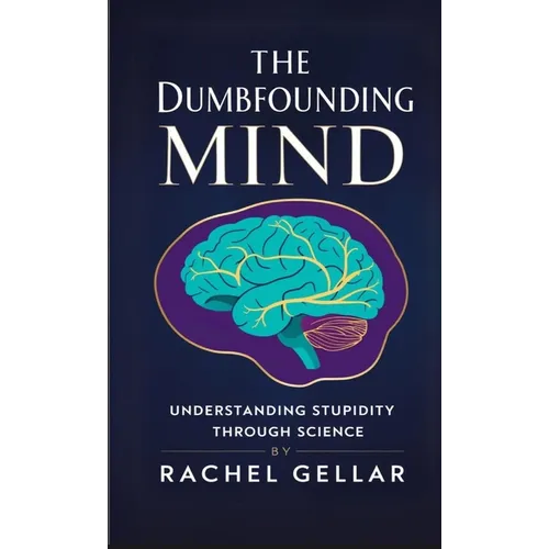 The Dumbfounding Mind: Understanding Stupidity Through Science - Paperback