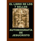 El Libro de Los 7 Sellos: Vida de Jesucristo Contada Por Él Mismo - Paperback