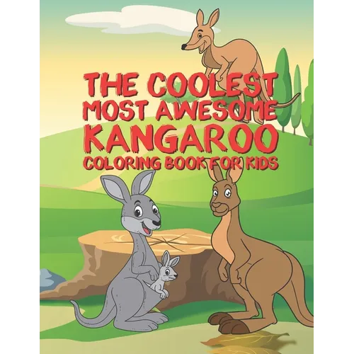 The Coolest Most Awesome Kangaroo Coloring Book For Kids: 25 Fun Designs For Boys And Girls - Perfect For Young Children Preschool Elementary Toddlers - Paperback