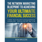 The Network Marketing Blueprint to Achieving Your Ultimate Financial Success: A detailed step by step guide to producing significant and immediate pro - Paperback