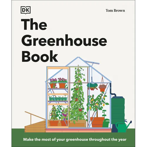 The Greenhouse Book: Make the Most of Your Greenhouse Throughout the Year - Hardcover