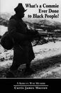 What's a Commie Ever Done to a Black People?: A Korean War Memoir of Fighting in the U.S. Army's Last All Negro Unit - Paperback