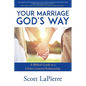 Your Marriage God's Way: A Biblical Guide to a Christ-Centered Relationship - Paperback