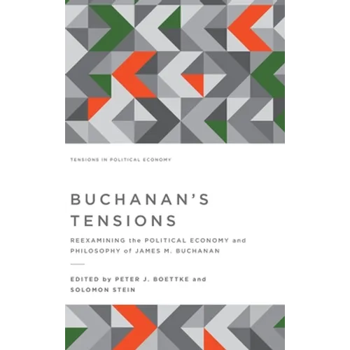 Buchanan's Tensions: Reexamining the Political Economy and Philosophy of James M. Buchanan - Hardcover
