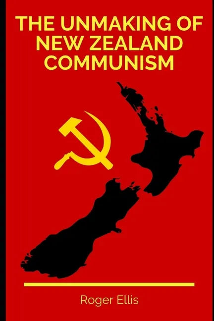 The Unmaking of New Zealand Communism - Paperback