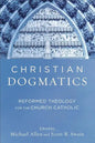Christian Dogmatics: Reformed Theology for the Church Catholic - Paperback