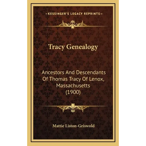 Tracy Genealogy: Ancestors And Descendants Of Thomas Tracy Of Lenox, Massachusetts (1900) - Hardcover