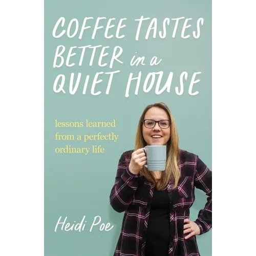 Coffee Tastes Better in a Quiet House: Lessons Learned from a Perfectly Ordinary Life - Paperback
