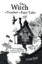 The Witch as Teacher in Fairy Tales: Discovering the Esoteric Truth Hidden in Ancient Fairy Tales - Paperback
