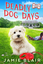 Deadly Dog Days: Dog Days Mystery #1, A humorous cozy mystery - Paperback