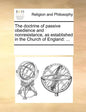 The Doctrine of Passive Obedience and Nonresistance, as Established in the Church of England: ... - Paperback