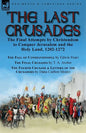 The Last Crusades: the Final Attempts by Christendom to Conquer Jerusalem and the Holy Land, 1202-1272-The Fall of Constantinople by Edwin Pears, The - Paperback
