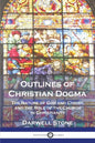 Outlines of Christian Dogma: The Nature of God and Christ, and the Role of the Church in Christianity - Paperback