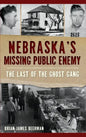 Nebraska's Missing Public Enemy: The Last of the Ghost Gang - Hardcover