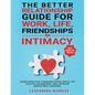 The Better Relationship Guide for Work, Life, Friendships and Intimacy: Learn Effective Communication Skills, Set Healthy Boundaries and Develop Irres - Paperback