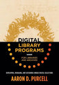 Digital Library Programs for Libraries and Archives: Developing, Managing, and Sustaining Unique Digital Collections - Paperback