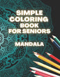 Simple Coloring Book For Seniors Mandala: Perfect Gift For Beginners, Adults With Dementia, Alzheimer's and Parkinson's Patients, Easy Large Print Des - Paperback