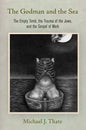 The Godman and the Sea: The Empty Tomb, the Trauma of the Jews, and the Gospel of Mark - Hardcover