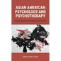 Asian American Psychology and Psychotherapy: Intergenerational Trauma, Betrayal, and Liberation - Paperback