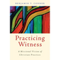 Practicing Witness: A Missional Vision of Christian Practices - Paperback