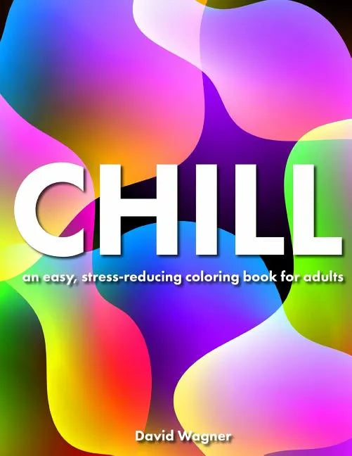 Chill: An easy, stress-reducing coloring book for adults - Paperback