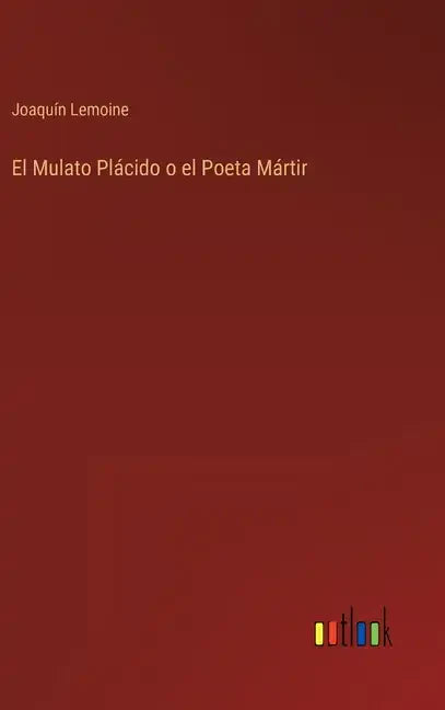 El Mulato Plácido o el Poeta Mártir - Hardcover