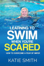 Learning To Swim When You're Scared: How To Overcome A Fear Of Water - Paperback