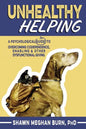 Unhealthy Helping: A Psychological Guide to Overcoming Codependence, Enabling, and Other Dysfunctional Giving - Paperback