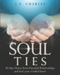 Soul Ties: 40-Day Detox from Harmful Relationships to Heal Your Crushed Heart - Paperback
