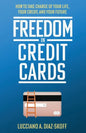 Freedom in Credit Cards: How to Take Charge of Your Life, Your Credit, and Your Future - Paperback