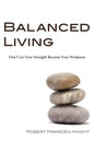 Balanced Living: Don't Let Your Strength Become Your Weakness - Paperback