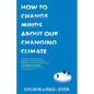 How to Change Minds about Our Changing Climate - Paperback