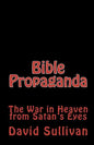 Bible Propaganda: The War in Heaven from Satan's Eyes - Paperback