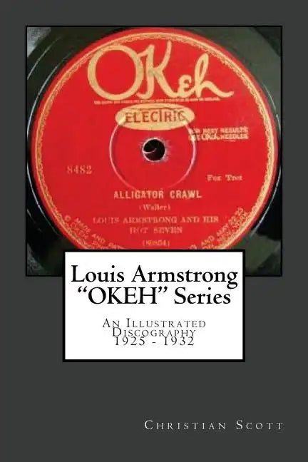 Louis Armstrong Okeh Series an Illustrated Discography 1925-1932 - Paperback