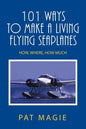 101 Ways to Make a Living Flying Seaplanes: How, Where, How Much - Paperback