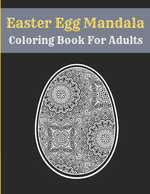 Easter Egg Mandala Coloring Book For Adults: Mandala Easter Egg Coloring Book for Teens & Adults Perfect - Paperback