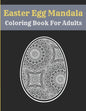 Easter Egg Mandala Coloring Book For Adults: Mandala Easter Egg Coloring Book for Teens & Adults Perfect - Paperback
