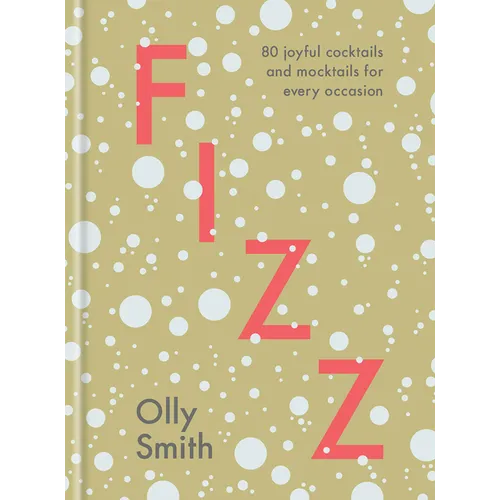 Fizz: 80 Joyful Cocktails and Mocktails for Every Occasion - Hardcover