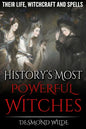 History's Most Powerful Witches: Their Life, Witchcraft and Spells - Paperback