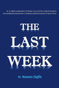 The Last Week: An in-depth explanation of Mosaic Law and the cultural dynamics surrounding the Atonement, Crucifixion and Resurrection of Jesus. - Paperback