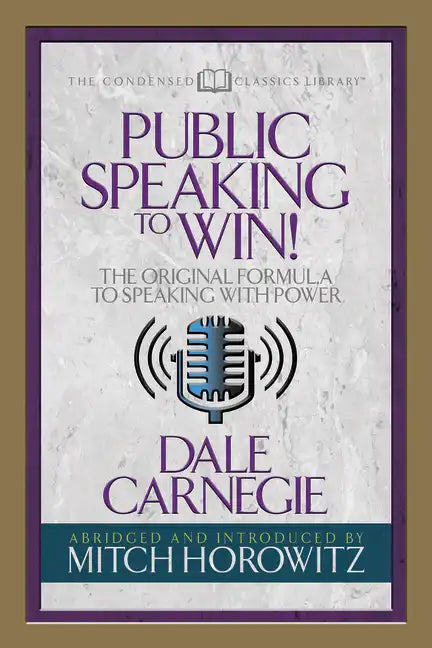 Public Speaking to Win (Condensed Classics): The Original Formula to Speaking with Power - Paperback