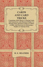 Cards and Card Tricks, Containing a Brief History of Playing Cards: Full Instructions with Illustrated Hands, for Playing Nearly all Known Games of Ch - Paperback