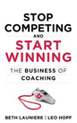 Stop Competing and Start Winning: The Business of Coaching - Hardcover