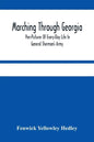 Marching Through Georgia: Pen-Pictures Of Every-Day Life In General Sherman'S Army, From The Beginning Of The Atlanta Campaign Until The Close O - Paperback
