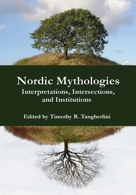 Nordic Mythologies: Interpretations, Intersections, and Institutions - Hardcover