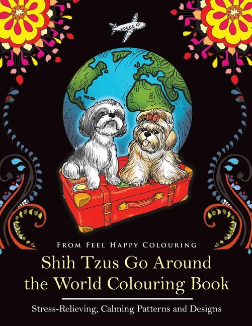 Shih Tzus Go Around the World Colouring Book: Fun Shih Tzu Colouring Book for Adults and Kids 10+ - Paperback