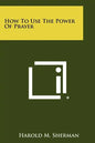 How To Use The Power Of Prayer - Paperback