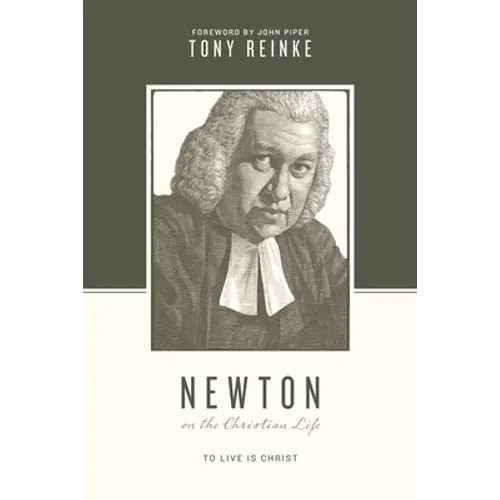Newton on the Christian Life: To Live Is Christ - Paperback